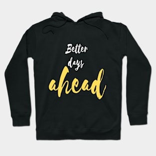 Better days ahead Hoodie